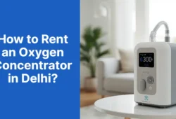 How to Rent an Oxygen Concentrator in Delhi