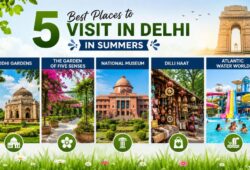 5 Best Places to Visit in Delhi in Summers