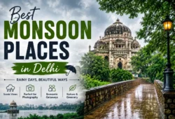 Best Monsoon Places in Delhi